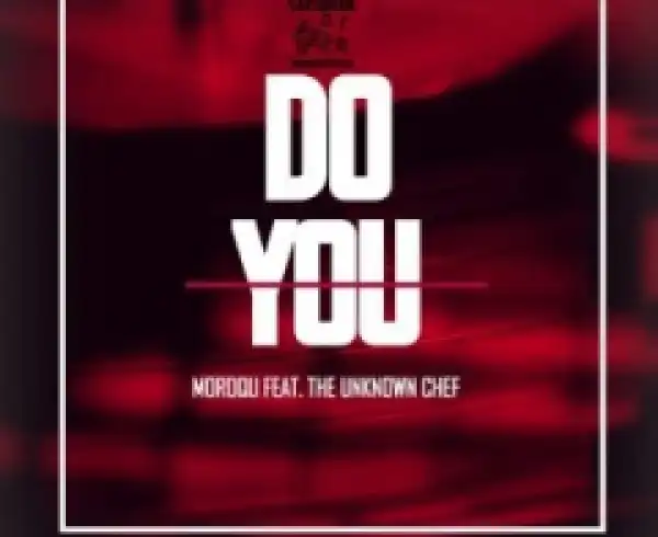 Moroqu - Do You (Fusion Mix) ft. The Unknown Chef